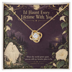 Love Knot Necklace – I’d Haunt Every Lifetime With You