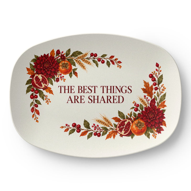 The Best Things Are Shared Thanksgiving Serving Platter