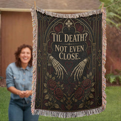 Til Death? Not Even Close Heirloom Woven Blanket – Gothic Anniversary Gift