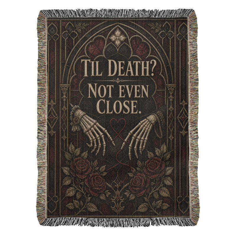 Til Death? Not Even Close Heirloom Woven Blanket – Gothic Anniversary Gift
